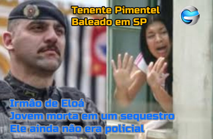 Tenente Pimentel, irmão de Eloá foi baleado em SP